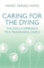 Image for Caring for the dying  : the doula approach to a meaningful death