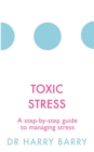 Image for Toxic stress  : a step-by-step guide to managing stress