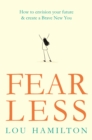 Image for Fear less  : how to envision your future &amp; create a brave new you