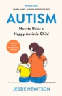 Image for Autism: how to raise a happy autistic child