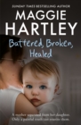 Image for Battered, broken, healed  : a mother separated from her daughter - only a painful truth can bring them back together