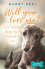 Image for Will you love me?  : the rescue dog that rescued me