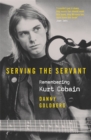 Image for Serving the servant  : remembering Kurt Cobain