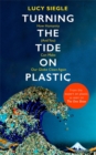 Image for Turning the tide on plastic  : how humanity (and you) can make our globe clean again