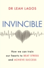 Image for Invincible  : how we can train our hearts to beat stress and achieve success