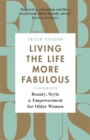 Image for Living the Life More Fabulous : Beauty, Style and Empowerment for Older Women