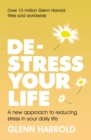 Image for De-stress your life  : a new approach to reducing stress in your daily life