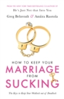 Image for How to keep your marriage from sucking  : the keys to keep your wedlock out of deadlock