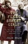 Image for The Fleet Street girls  : the women who broke down the doors of the gentleman&#39;s club