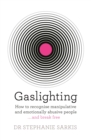 Image for Gaslighting  : how to recognise manipulative and emotionally abusive people...and break free