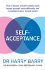 Image for Self-acceptance  : how to banish the self-esteem myth, accept yourself unconditionally and revolutionise your mental health