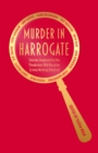Image for Murder in Harrogate  : stories inspired by the Theakston Old Peculier Crime Writing Festival