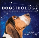 Image for Dogstrology  : unlock the secrets of the stars with dogs