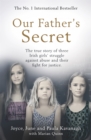 Image for Our father&#39;s secret  : a true story of three Irish girls&#39; struggle against abuse and their fight for justice