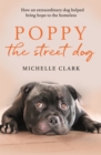 Image for Poppy the street dog  : how an extraordinary dog helped bring hope to the homeless