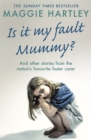 Image for Is It My Fault Mummy? : And Other True Stories from the Nation&#39;s Favourite Foster Carer