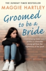 Image for Groomed to be a bride  : can a loving foster carer protect a vulnerable young girl from the nightmares of her past?
