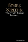 Image for Smoke Screens: The Truth About Tobacco