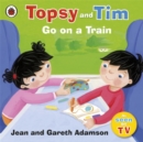 Topsy and Tim go on a train - Adamson, Jean