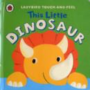 Image for Ladybird Touch And Feel: This Little Dinosaur
