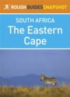 Image for Eastern Cape Rough Guides Snapshot South Africa (includes Port Elizabeth, Addo Elephant National Park, Port Alfred, Grahamstown, Cradock, Graaf-Reinet, East London, Rhodes, the Wild Coast, and Port St Johns)