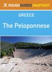 Image for Peloponnese Rough Guides Snapshot Greece (includes Corinth, The Argolid, Mycenae, Argos, Nafplio, Epidaurus, Monemvasia, Kythira, The Mani, Sparti, Mystra, Arcadia, Kalamata, Tripoli, Methoni, Pylos, Olympia, Patra, Kalavryta).