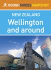 Image for Wellington and around Rough Guides Snapshot New Zealand (includes the Miramar Peninsula and Zealandia)