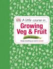 Image for Little Course in Growing Veg &amp; Fruit.