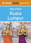 Image for Kuala Lumpur Rough Guides Snapshot Malaysia (includes Batu Caves, Orang Asli Museum, Kuala Selangor, Pulau Ketam and Fraser s Hill)
