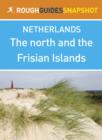 Image for north and the Frisian Islands Rough Guides Snapshot Netherlands (includes Leeuwarden, Harlingen, Hindeloopen, Makkum, Sneek and Groningen).