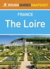 Image for Loire Rough Guides Snapshot France (includes Orl ans, the ch teaux, Tours, Amboise, Saumur, Angers and Le Mans).
