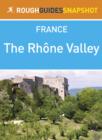 Image for Rh ne Valley Rough Guides Snapshot France (includes Lyon, Beaujolais, Vienne, St-Romain-en-Gal: Mus e Gallo-Romain, Saint- tienne, Valence and Mont limar).