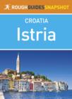 Image for Istria Rough Guides Snapshot Croatia (includes Pula, the Brijuni islands, Rovinj, Porec, Novigrad, Pazin, Motovun and Buzet)