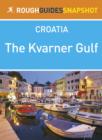 Image for Kvarner Gulf Rough Guides Snapshot Croatia (includes Rijeka, Opatija, Lovran, Cres, Lo inj, Krk, the Velebit, Rab and Pag)