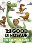 Image for The good dinosaur  : the essential guide