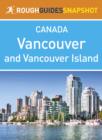Image for Vancouver and Vancouver Island Rough Guides Snapshot Canada (includes The Sunshine Coast, The Sea to Sky Highway, Whistler, The Cariboo, Victoria, The Southern Gulf Islands and Pacific Rim National Park)