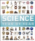 Image for Science year by year: the ultimate guide to the discoveries that changed the world.