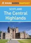 Image for Central Highlands Rough Guides Snapshot Scotland (includes Loch Lomond, The Cairngorms, the Trossachs, The Malt Whisky Trail and the Speyside Way)