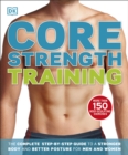 Image for Core strength training  : the complete step-by-step guide to a stronger body and better posture for men and women