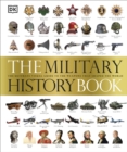 Image for The military history book  : the ultimate visual guide to the weapons that shaped the world
