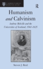 Image for Humanism and Calvinism  : Andrew Melville and the universities of Scotland, 1560-1625