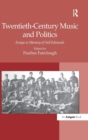 Image for Twentieth-century music and politics  : essays in memory of Neil Edmunds