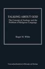 Image for Talking about God  : the concept of analogy and the problem of religious language