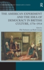 Image for The American Experiment and the Idea of Democracy in British Culture, 1776–1914