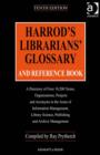 Image for Harrod&#39;s librarians&#39; glossary and reference book: a directory of over 10,200 terms, organizations, projects and acronyms in the areas of information management, library science, publishing and archive management