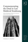 Image for Commemorating the dead in late medieval Strasbourg  : the cathedral&#39;s Book of Donors and its use (1320-1521)