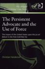 Image for The Persistent Advocate and the Use of Force: The Impact of the United States Upon the Jus Ad Bellum in the Post-Cold War Era