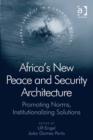 Image for Africa&#39;s New Peace and Security Architecture: Promoting Norms, Institutionalizing Solutions