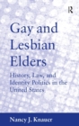 Image for Gay and lesbian elders  : history, law, and identity politics in the United States