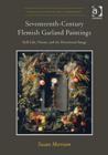 Image for Seventeenth-century Flemish garland paintings  : still life, vision, and the devotional image